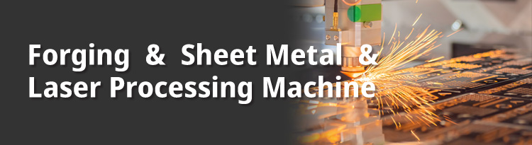 Forging & Sheet Metal & Laser Processing Machine