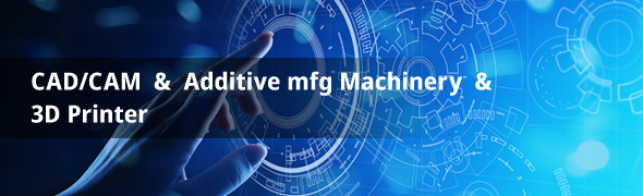 CAD/CAM & Additive mfg Machinery & 3D Printer