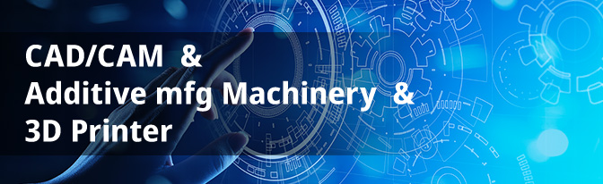 CAD/CAM & Additive mfg Machinery & 3D Printer